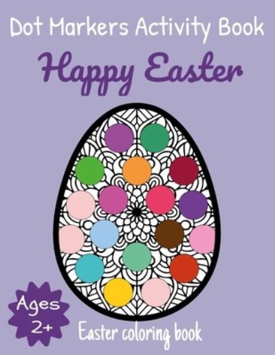 Cover for Omadazeot Edition · Happy Easter Dot Markers Activity Book Ages 2+: Easter Coloring book: Easy Toddler and Preschool Kids Paint Dauber Coloring Easter Basket Stuffer - Easter Dot Marker Coloring - A Fun Relaxing Gift for Toddlers and Preschoolers - Ease Guided and EASY BIG (Taschenbuch) (2021)