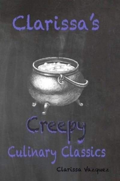 Cover for Vazquez Clarissa Vazquez · Clarissa's Creepy Culinary Classics (Paperback Bog) (2021)