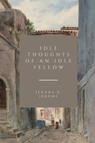 Cover for Jerome K Jerome · Idle Thoughts of an Idle Fellow (Paperback Book) (2021)