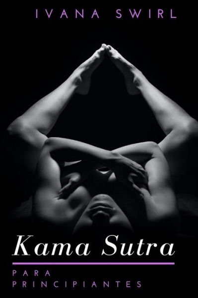 Cover for Ivana Swirl · Kama Sutra Para Principiantes (Taschenbuch) (2021)
