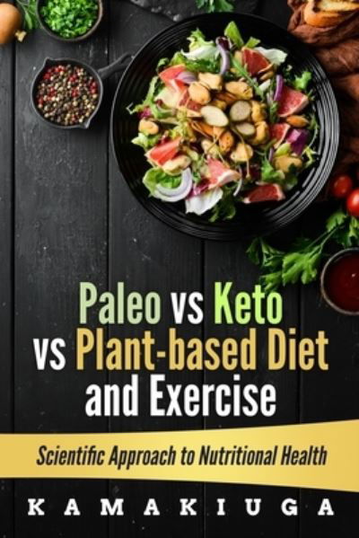 Cover for Alo, John, Jr · PALEO vs KETO vs PLANT-BASED DIET AND EXERCISE: Nutritional Health - Scientific Approach to Nutritional Health (Taschenbuch) (2021)
