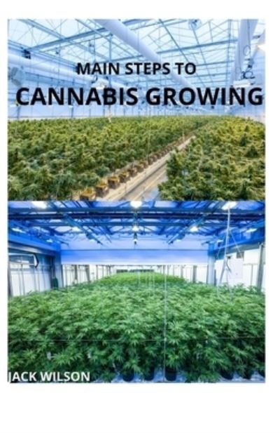 Cover for Jack Wilson · Main Steps to Cannabis Growing (Pocketbok) (2021)
