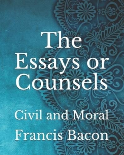 Cover for Francis Bacon · The Essays or Counsels: Civil and Moral (Paperback Book) (2021)