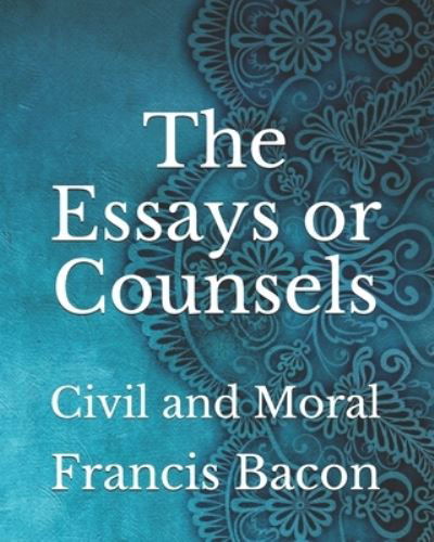 Cover for Francis Bacon · The Essays or Counsels: Civil and Moral (Taschenbuch) (2021)