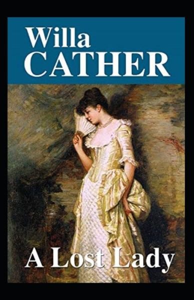 A Lost Lady Annotated - Willa Cather - Books - Independently Published - 9798747030633 - May 1, 2021