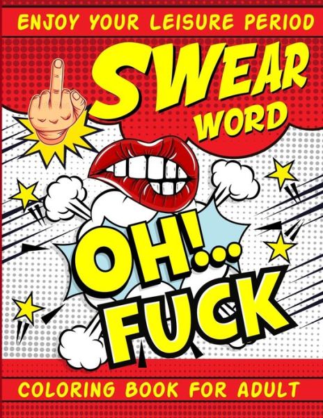 Cover for Inez Lonswear Ellis · Swear Word Coloring Book for Adult: Oh Fuck Funny Adult Curse Words and Insults Stress Relief and Relaxation Coloring Book for Women and Men Best presents for Father's Day (Paperback Book) (2021)