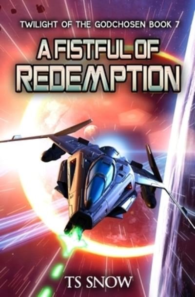 Fistful of Redemption: A Space Opera Epic - Twilight of the Godchosen - Ts Snow - Książki - Independently Published - 9798803316633 - 15 kwietnia 2022