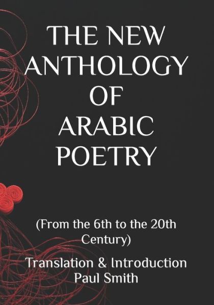 Cover for Paul Smith · The New Anthology of Arabic Poetry: (From the 6th to the 20th Century) (Taschenbuch) (2022)