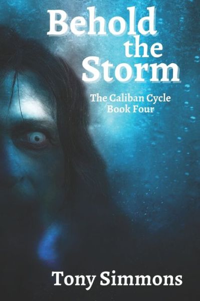 Cover for Tony Simmons · Behold the Storm: Book Four of The Caliban Cycle - The Caliban Cycle (Paperback Book) (2022)