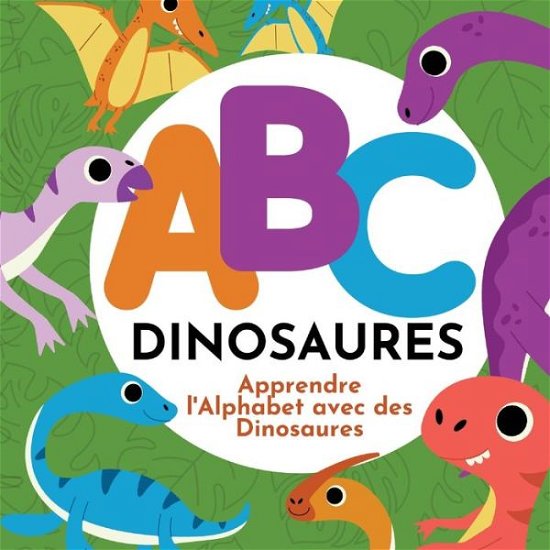 Cover for P G Hibbert · ABC Dinosaures - Apprendre l'Alphabet avec des Dinosaures (Paperback Book) (2023)