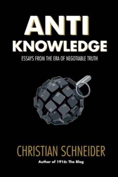 Cover for Christian Schneider · Anti-Knowledge: Essays From the Era of Negotiable Truth (Paperback Book) (2021)