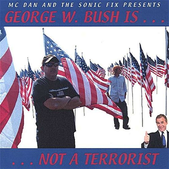 George W. Bush is Not a Terrorist - MC Dan & the Sonic Fix - Music - CD Baby - 0643157377634 - August 8, 2006