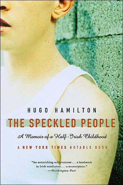 The Speckled People: A Memoir of a Half-Irish Childhood - Hugo Hamilton - Kirjat - HarperCollins - 9780007156634 - tiistai 27. huhtikuuta 2004