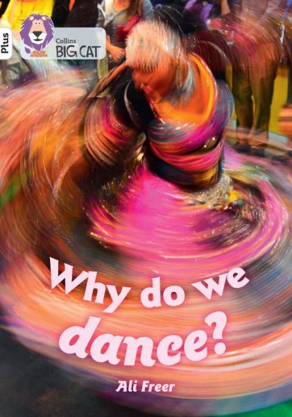 Why do we dance?: Band 10+/White Plus - Collins Big Cat - Ali Freer - Books - HarperCollins Publishers - 9780008485634 - January 10, 2022