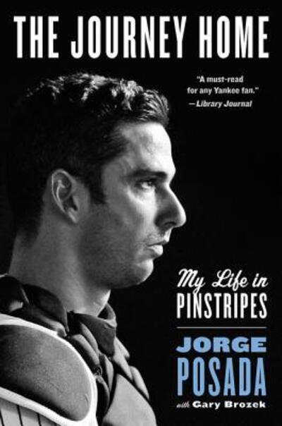 Journey Home My Life in Pinstripes - Jorge Posada - Books - HarperCollins Publishers - 9780062379634 - May 31, 2016