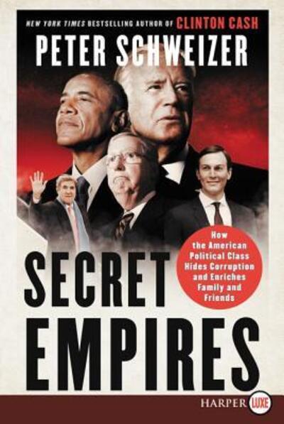 Secret empires how the American political class hides corruption and enriches family and friends - Peter Schweizer - Books - HarperLuxe, an imprint of HarperCollins  - 9780062845634 - March 20, 2018