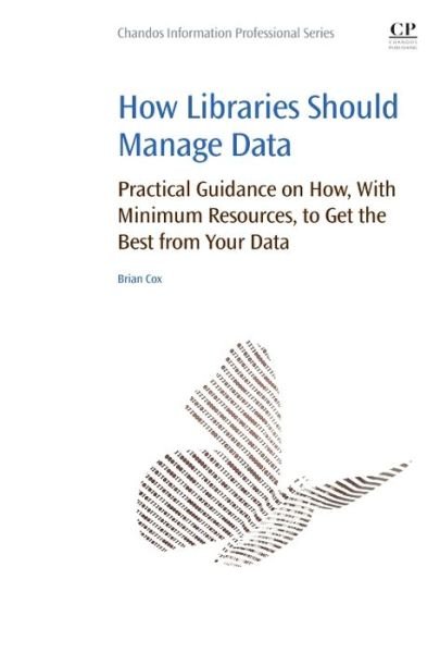 Cover for Brian Cox · How Libraries Should Manage Data: Practical Guidance On How With Minimum Resources to Get the Best From Your Data (Paperback Bog) (2015)