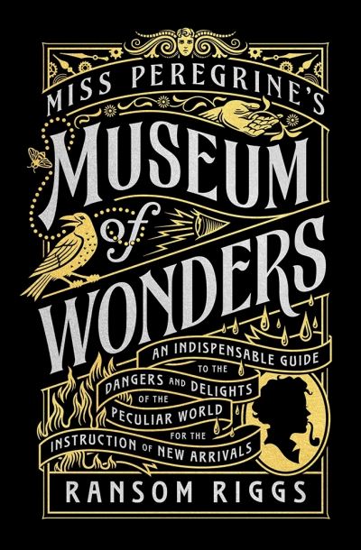 Cover for Ransom Riggs · Miss Peregrine's Museum of Wonders: An Indispensable Guide to the Dangers and Delights of the Peculiar World for the Instruction of New Arrivals - Miss Peregrine's Peculiar Children (Hardcover bog) (2022)