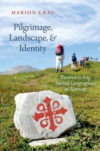 Cover for Grau, Marion (Professor of Systematic Theology, Ecumenism and Missiology, Professor of Systematic Theology, Ecumenism and Missiology, MF Norwegian School of Theology, Religion and Society, Oslo) · Pilgrimage, Landscape, and Identity: Reconstucting Sacred Geographies in Norway - Oxford Ritual Studies (Innbunden bok) (2021)