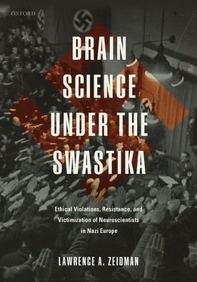 Cover for Zeidman, Lawrence A. (Associate Professor of Neurology and Bioethics, Associate Professor of Neurology and Bioethics, Loyola University Medical Center, USA) · Brain Science under the Swastika: Ethical Violations, Resistance, and Victimization of Neuroscientists in Nazi Europe (Innbunden bok) (2020)