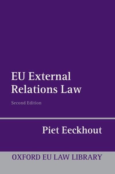 Cover for Eeckhout, Piet (Herbert Smith Professor of Law at the Centre for European Law, King's College London) · EU External Relations Law - Oxford European Union Law Library (Hardcover bog) [2 Revised edition] (2011)
