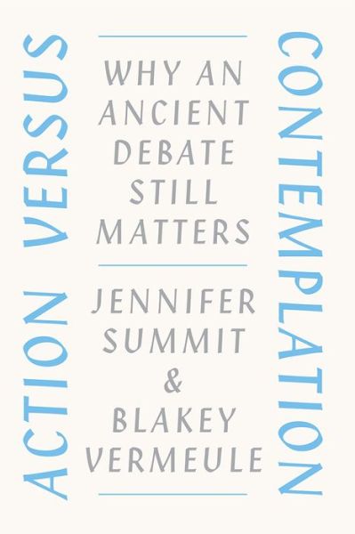 Cover for Jennifer Summit · Action versus Contemplation: Why an Ancient Debate Still Matters (Paperback Book) (2020)