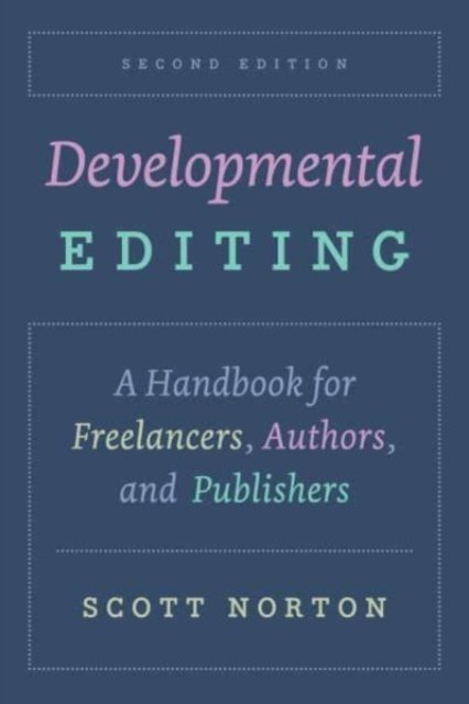 Cover for Scott Norton · Developmental Editing, Second Edition: A Handbook for Freelancers, Authors, and Publishers - Chicago Guides to Writing, Editing, and Publishing (Pocketbok) [Second edition] (2023)