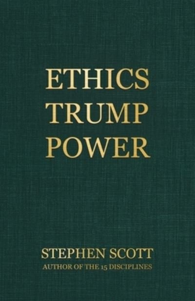 Ethics Trump Power - Stephen Scott - Böcker - Tellwell Talent - 9780228856634 - 24 juni 2021