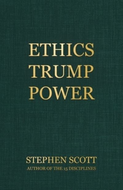 Ethics Trump Power - Stephen Scott - Bøger - Tellwell Talent - 9780228856634 - 24. juni 2021