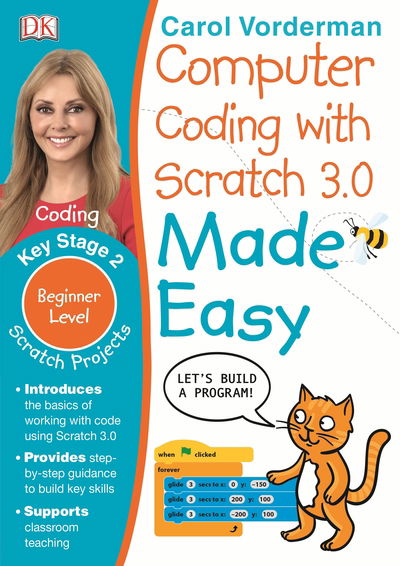Computer Coding with Scratch 3.0 Made Easy, Ages 7-11 (Key Stage 2): Beginner Level Computer Coding Exercises - Made Easy Workbooks - Carol Vorderman - Livros - Dorling Kindersley Ltd - 9780241358634 - 5 de setembro de 2019