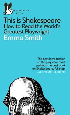 Cover for Emma Smith · This Is Shakespeare: How to Read the World's Greatest Playwright - Pelican Books (Paperback Book) (2020)