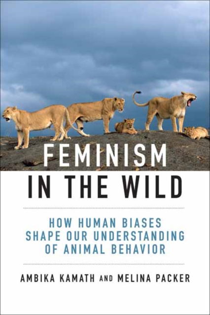 Feminism in the Wild: How Human Biases Shape Our Understanding of Animal Behavior - Ambika Kamath - Books - MIT Press Ltd - 9780262049634 - March 11, 2025