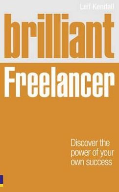 Cover for Leif Kendall · Brilliant Freelancer: Discover The Power Of Your Own Success - Brilliant Business (Paperback Book) (2011)