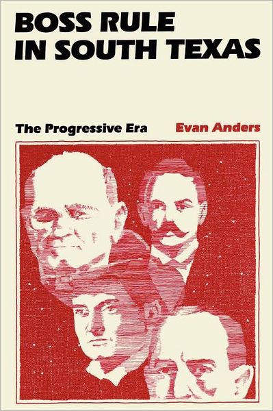 Cover for Evan Anders · Boss Rule in South Texas: The Progressive Era (Paperback Book) [Reprint edition] (1982)