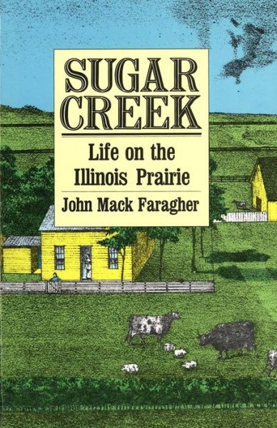 Cover for John Mack Faragher · Sugar Creek: Life on the Illinois Prairie (The Lamar Series in Western History) (Paperback Book) [New edition] (1988)