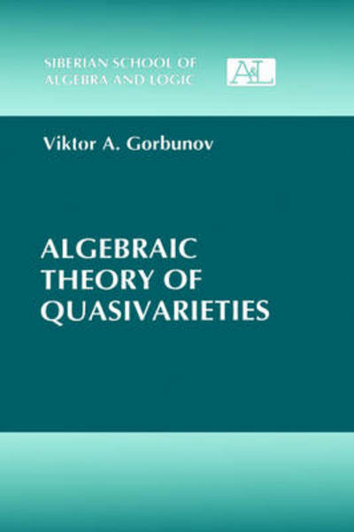 Cover for Viktor A. Gorbunov · Algebraic Theory of Quasivarieties - Siberian School of Algebra and Logic (Hardcover Book) (1998)