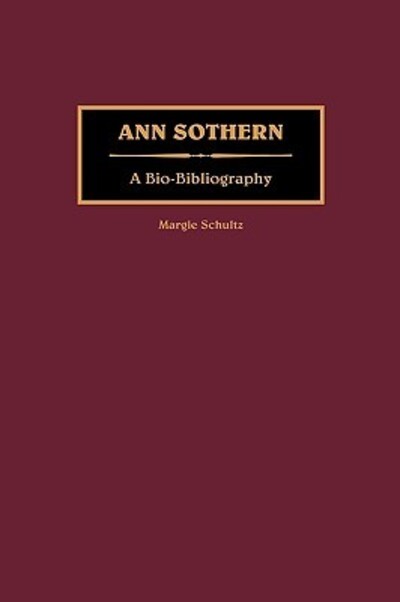 Cover for Margie Schultz · Ann Sothern: A Bio-Bibliography - Bio-Bibliographies in the Performing Arts (Hardcover Book) [Annotated edition] (1990)