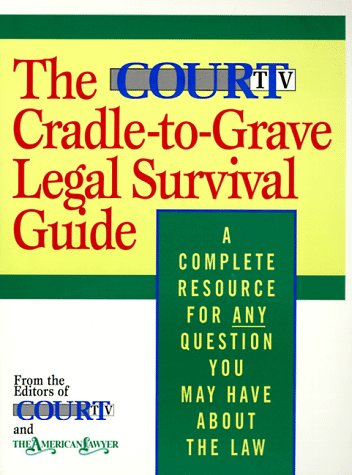 Cover for Court Television Network · The Court TV Cradle-to-Grave Legal Survival Guide: A Complete Resource for Any Question You May Have About the Law (Paperback Book) (1995)