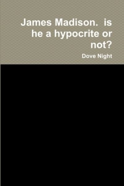 Cover for Dove Night · James Madison. Is He a Hypocrite or Not? (Bok) (2018)