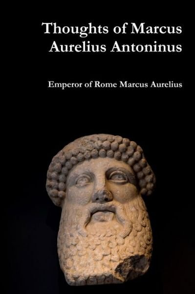Cover for Emperor Of Rome Marcus Aurelius · Thoughts of Marcus Aurelius Antoninus (Paperback Book) (2018)