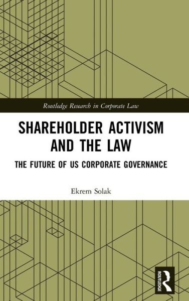 Cover for Ekrem Solak · Shareholder Activism and the Law: The Future of US Corporate Governance - Routledge Research in Corporate Law (Hardcover Book) (2020)