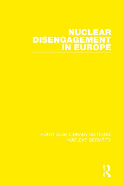 Cover for Stockholm International Peace Research Institute · Nuclear Disengagement in Europe - Routledge Library Editions: Nuclear Security (Inbunden Bok) (2020)