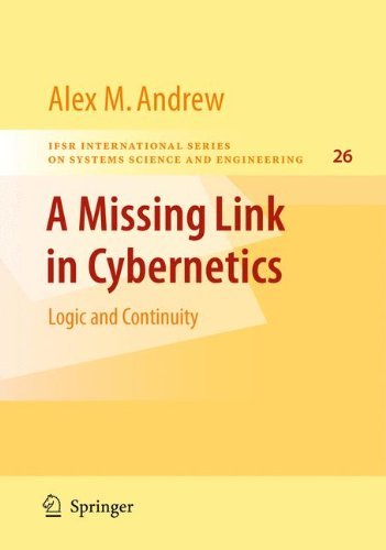 Cover for Alex M. Andrew · A Missing Link in Cybernetics: Logic and Continuity - IFSR International Series in Systems Science and Systems Engineering (Hardcover Book) [2009 edition] (2009)