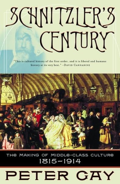 Schnitzler's Century: The Making of Middle-Class Culture 1815-1914 - Peter Gay - Książki - WW Norton & Co - 9780393323634 - 1 listopada 2002