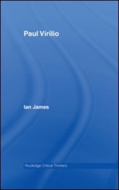 Cover for Ian James · Paul Virilio - Routledge Critical Thinkers (Hardcover Book) (2007)