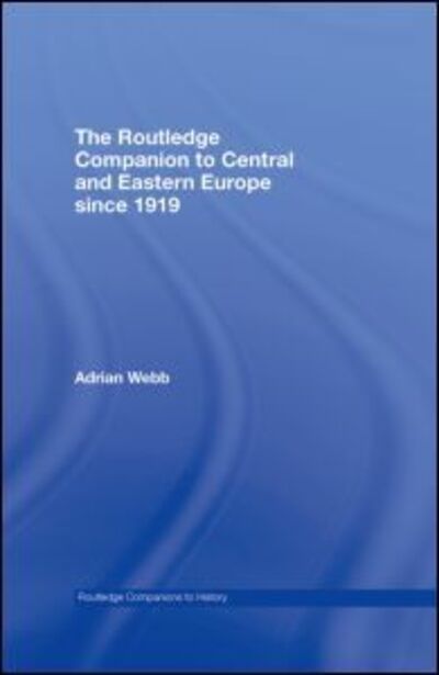 Cover for Adrian Webb · The Routledge Companion to Central and Eastern Europe since 1919 - Routledge Companions to History (Hardcover Book) (2008)