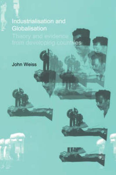 Cover for John Weiss · Industrialization and Globalization: Theory and Evidence from Developing Countries (Paperback Book) (2002)