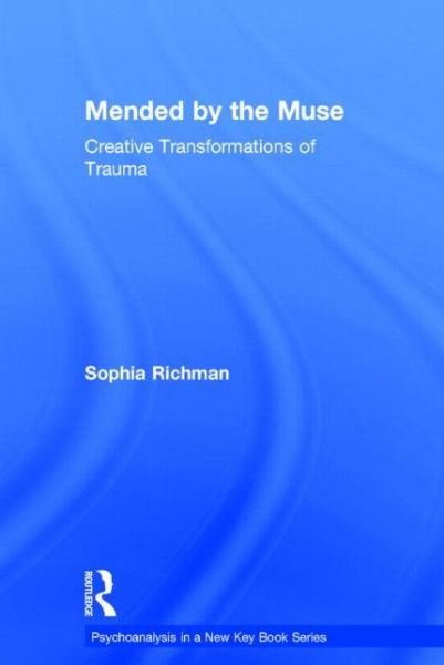 Cover for Richman, Sophia (supervisor at the New York University Postdoctoral Program in Psychotherapy and Psychoanalysis, Training and Supervising Analyst at the Center for Psychotherapy and Psychoanalysis of New Jersey) · Mended by the Muse: Creative Transformations of Trauma - Psychoanalysis in a New Key Book Series (Hardcover Book) (2014)