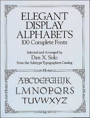 Elegant Display Alphabets: 100 Complete Fonts - Lettering, Calligraphy, Typography - Dan X. Solo - Books - Dover Publications Inc. - 9780486269634 - November 24, 2011