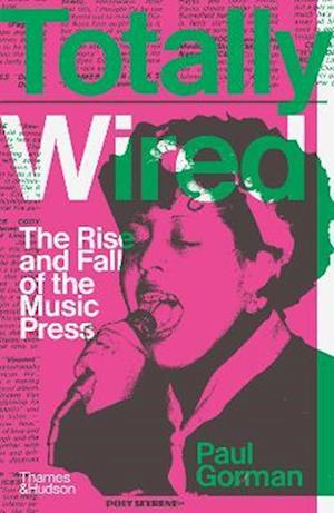 Cover for Paul Gorman · Totally Wired: The Rise and Fall of the Music Press (Innbunden bok) (2022)